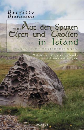 Brigitte Bjarnason: Auf den Spuren von Elfen und Trollen in Island. Sagen und Überlieferungen. Mit Reisetipps zu Islands Elfensiedlungen