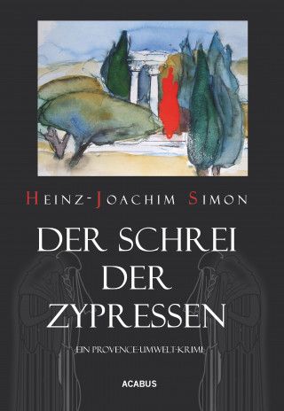 Heinz-Joachim Simon: Der Schrei der Zypressen. Ein Provence-Umwelt-Krimi