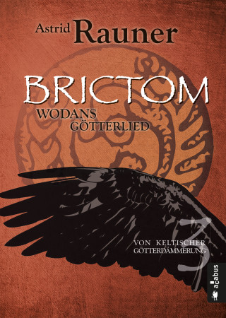 Astrid Rauner: Brictom - Wodans Götterlied. Von keltischer Götterdämmerung 3