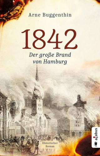 Arne Buggenthin: 1842. Der große Brand von Hamburg