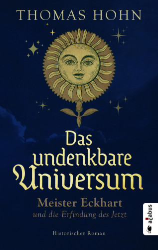 Thomas Hohn: Das undenkbare Universum: Meister Eckhart und die Erfindung des Jetzt