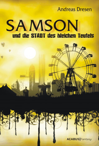 Andreas Dresen: Samson und die STADT des bleichen Teufels