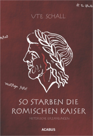Ute Schall: So starben die römischen Kaiser. Historische Erzählungen