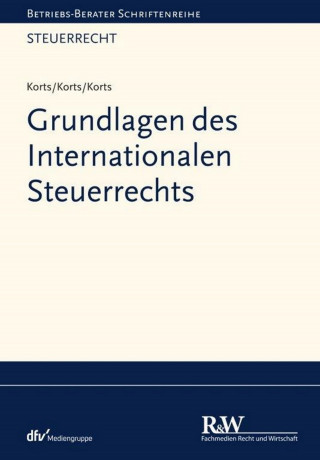 Sebastian Korts, Petra Korts, Bastienne Korts: Grundlagen des Internationalen Steuerrechts