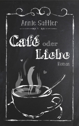 Annie Sattler: Café oder Liebe