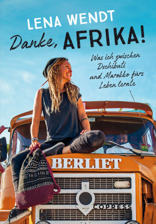 Lena Wendt: Danke, Afrika! Was ich zwischen Dschibuti und Marokko fürs Leben lernte.