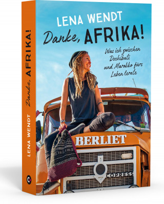 Lena Wendt: Danke, Afrika! Was ich zwischen Dschibuti und Marokko fürs Leben lernte.