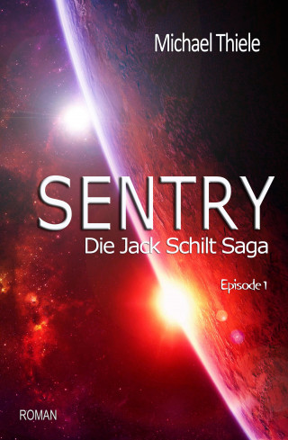 Michael Thiele: Sentry - Die Jack Schilt Saga