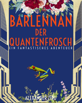 Alexander Ziro: Barlennan der Quantenfrosch