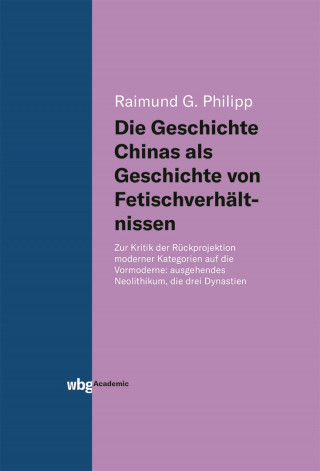 Raimund Philipp: Die Geschichte Chinas als Geschichte von Fetischverhältnissen