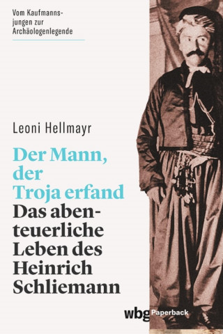 Leoni Hellmayr: Der Mann, der Troja erfand
