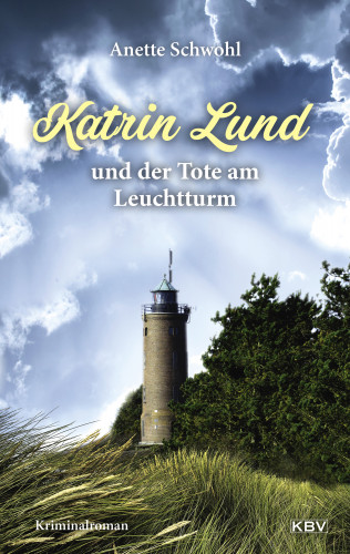 Anette Schwohl: Katrin Lund und der Tote am Leuchtturm