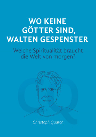 Christoph Quarch: Wo keine Götter sind, walten Gespenster