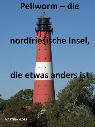Martina Kloss: Pellworm – die nordfriesische Insel, die etwas anders ist