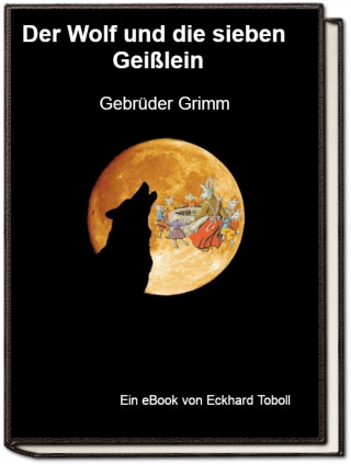 Jakob Wilhelm Grimm: Der Wolf und die sieben Geißlein