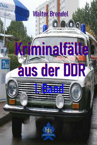 Walter Brendel: Kriminalfälle aus der DDR - 1. Band