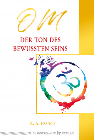 K.A. Francis: OM – Der Ton des bewussten Seins