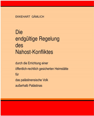 Ekkehart Gämlich: Die endgültige Regelung des Nahost-Konfliktes