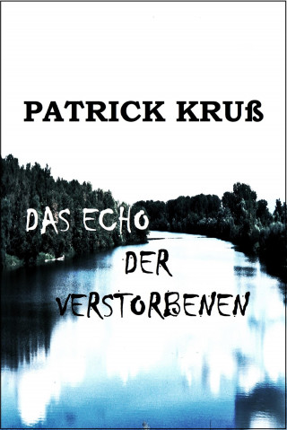 Patrick Kruß: Das Echo der Verstorbenen