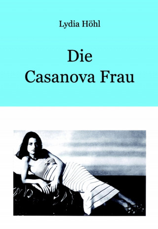 Lydia Höhl: Die Casanova Frau