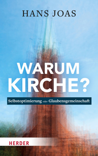 Hans Joas: Warum Kirche?
