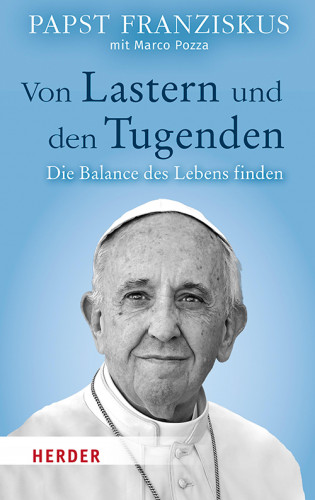 Papst Franziskus: Von Lastern und den Tugenden