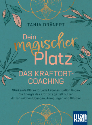 Tanja Dränert: Dein magischer Platz. Das Kraftort-Coaching