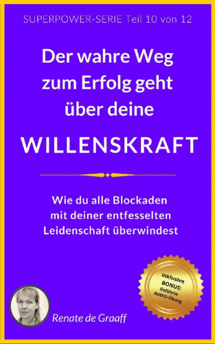 Renate de Graaff: WILLENSKRAFT - der wahre Weg zum Erfolg