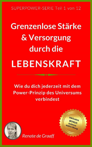 Renate de Graaff: LEBENSKRAFT - grenzenlose Stärke & Versorgung