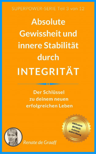 Renate de Graaff: INTEGRITÄT - absolute Gewissheit & Stabilität