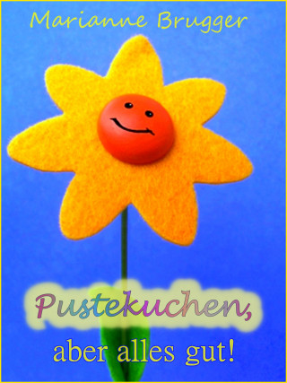 Marianne Brugger: Pustekuchen, aber alles gut!