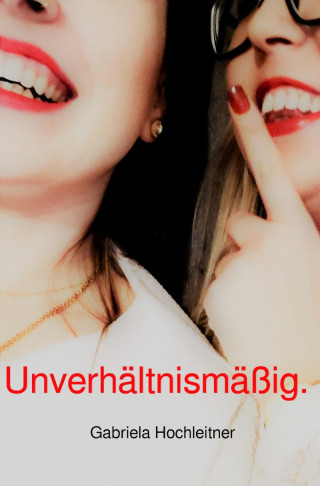 Gabriela Hochleitner: Unverhältnismäßig.