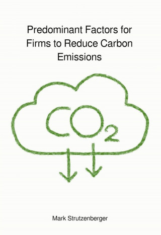 Mark Strutzenberger: Predominant Factors for Firms to Reduce Carbon Emissions