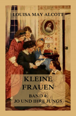 Louisa May Alcott: Kleine Frauen, Band 4: Jo und ihre Jungs