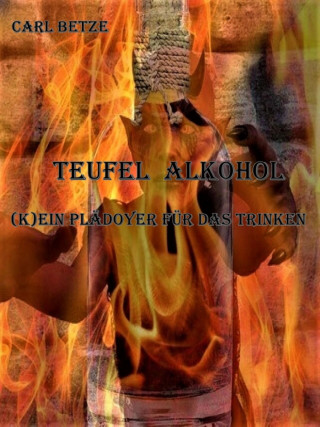 Carl Betze: Teufel Alkohol
