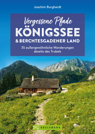 Joachim Burghardt: Vergessene Pfade Königssee und Berchtesgadener Land