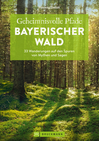 Herwig Slezak: Geheimnisvolle Pfade Bayerischer Wald