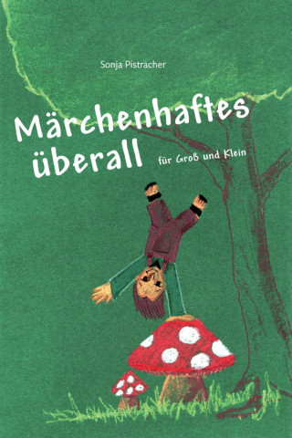 Sonja Pistracher: Märchenhaftes überall