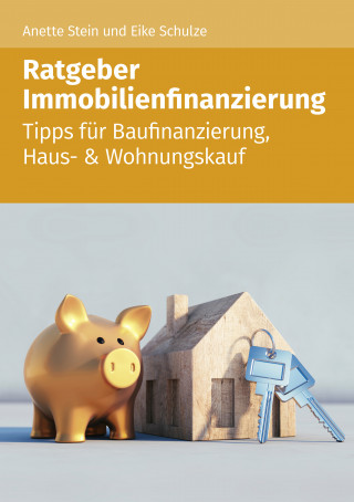 Anette Stein, Eike Schulze: Ratgeber Immobilienfinazierung