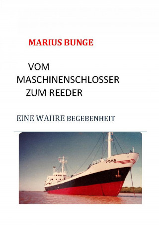 Marius Bunge: VOM MASCHINENSCHLOSSER ZUM REEDER