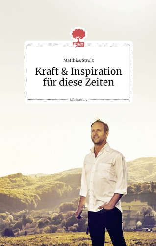 Matthias Strolz: Kraft und Inspiration für diese Zeiten. Life is a story - story.one