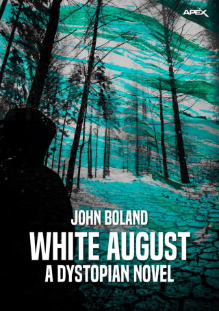 John Boland: WHITE AUGUST - A DYSTOPIAN NOVEL