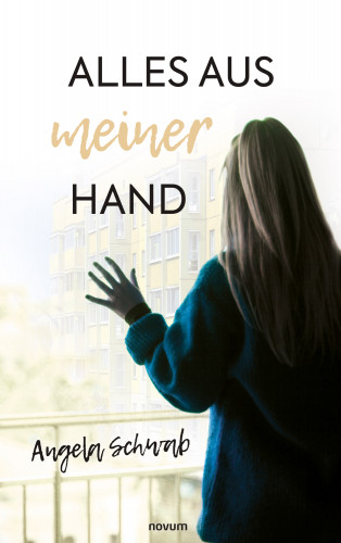 Angela Schwab: Alles aus meiner Hand