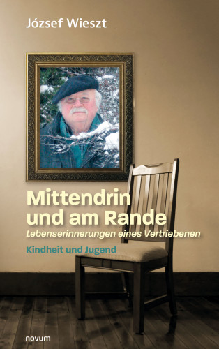 József Wieszt: Mittendrin und am Rande – Lebenserinnerungen eines Vertriebenen