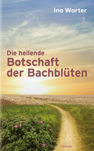 Ina Warter: Die heilende Botschaft der Bachblüten