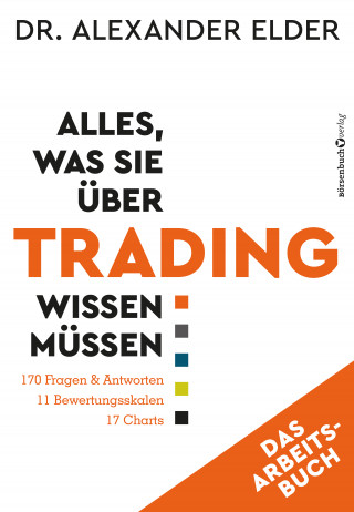 Alexander Elder: Alles, was Sie über Trading wissen müssen - Das Arbeitsbuch