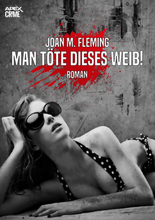 Joan M. Fleming: MAN TÖTE DIESES WEIB!