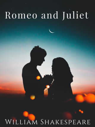 William Shakespeare: Romeo and Juliet (Illustrated)