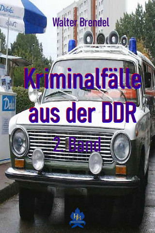 Walter Brendel: Kriminalfälle aus der DDR - 2. Band