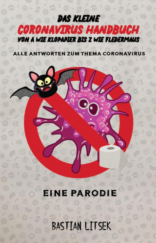 Bastian Litsek: Das kleine Coronavirus Handbuch - Von A wie Klopapier bis Z wie Fledermaus